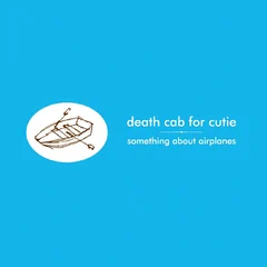 Something About Airplanes by Death Cab for Cutie